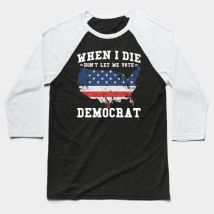 Retro Vintage When I Die Don't Let Me Vote Democrat Baseball T-Shirt